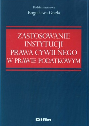Zastosowanie instytucji prawa cywilnego w prawie podatkowym - Bogusława Gnela