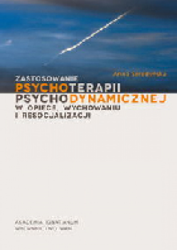 Zastosowanie psychoterapii psychodynamicznej w opiece, wychowaniu i resocjalizacji - Anna Seredyńska