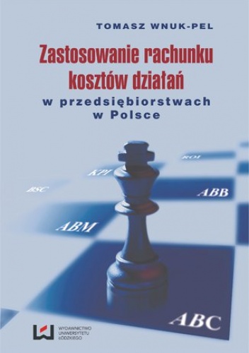 Zastosowanie rachunku kosztów działań w przedsiębiorstwach w Polsce - Tomasz Wnuk-Pel