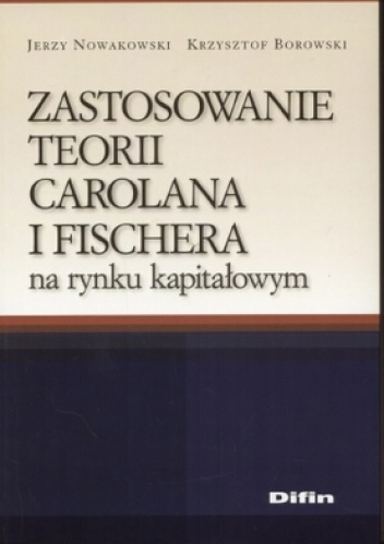 Zastosowanie teorii Carolana i Fischera na rynku kapitałowym - Jerzy Nowakowski, Krzysztof Borowski