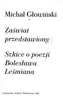 Zaświat przedstawiony: szkice o poezji Bolesława Leśmiana - Michał Głowiński