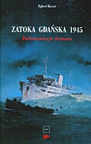 Zatoka gdańska 1945. Dokumentacja dramatu - Egbert Kieser