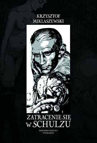 Zatracenie się w Schulzu. Historia pewnej fascynacji - Krzysztof Miklaszewski