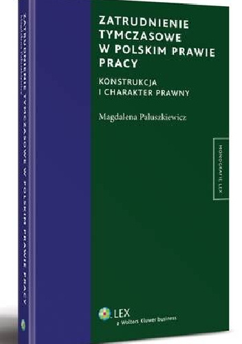 Zatrudnienie tymczasowe w polskim prawie pracy. Konstrukcja i charakter prawny - Magdalena Paluszkiewicz