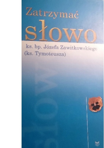 Zatrzymać słowo ks. bp. Józefa Zawitkowskiego
