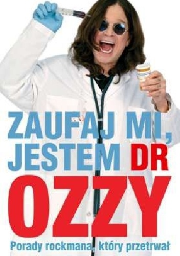 Zaufaj mi, jestem dr Ozzy. Porady rockmana, który przetrwał - Ozzy Osbourne