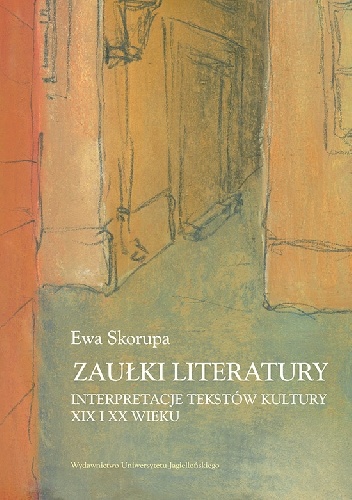 Zaułki literatury. Interpretacje tekstów kultury XIX i XX wieku - Ewa Skorupa