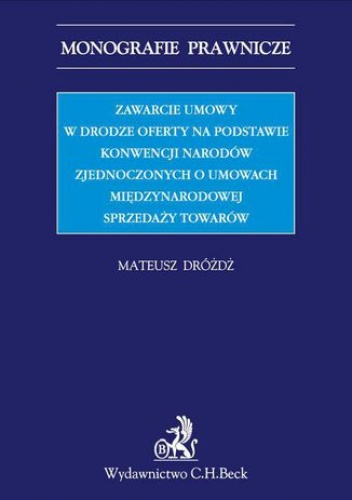 Zawarcie umowy w drodze oferty na podstawie Konwencji Narodów Zjednoczonych o umowach międzynarodowych sprzedaży towarów - Mateusz Drożdż
