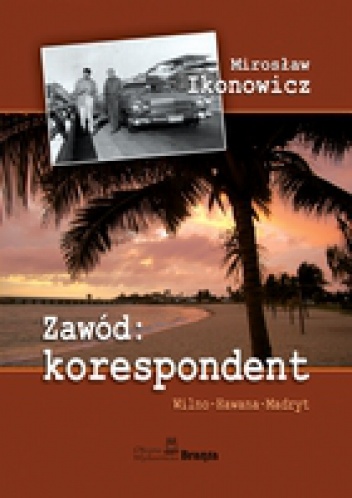 Zawód: KORESPONDENT - Mirosław Ikonowicz