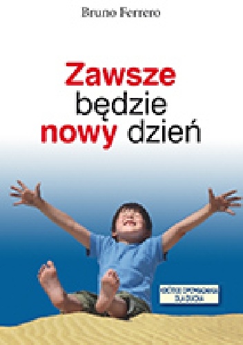 Zawsze będzie nowy dzień - Bruno Ferrero
