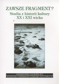 Zawsze fragment? Studia z historii kultury XX i XXI wieku - Małgorzata Kitowska-Łysiak