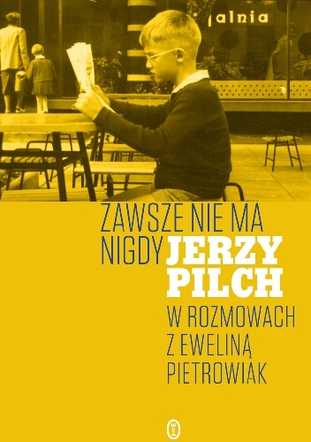 Zawsze nie ma nigdy. Jerzy Pilch w rozmowach z Eweliną Pietrowiak. Część 1 - Jerzy Pilch, Ewelina Pietrowiak