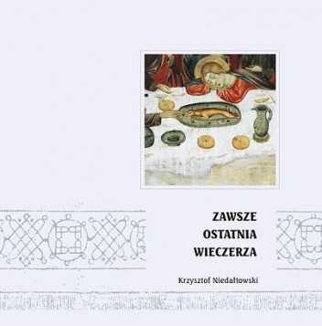 Zawsze Ostatnia Wieczerza - Krzysztof Niedałtowski