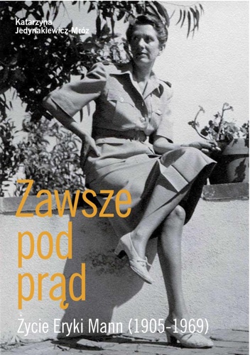 Zawsze pod prąd. Życie Eryki Mann (1905-1969) - Katarzyna Jedynakiewicz-Mróz