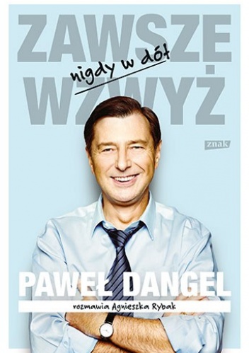Zawsze wzwyż, nigdy w dół - Agnieszka Rybak, Paweł Dangel