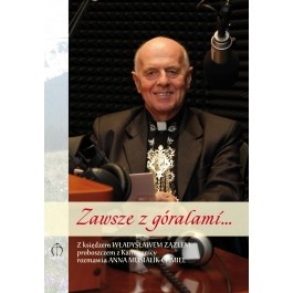Zawsze z góralami... Z ks. Władysławem Zązlem, proboszczem z Kamesznicy, rozmawia Anna Musialik-Chmiel - Anna Musialik-Chmiel