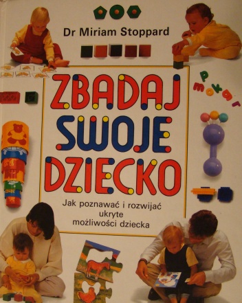 Zbadaj swoje dziecko. Jak poznawać i rozwijać ukryte możliwości dziecka - Miriam Stoppard