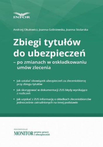 Zbiegi tytułów do ubezpieczeń  po zmianach w składkowaniu umów zlecenia - Okułowicz Andrzej, Goliniewska Joanna