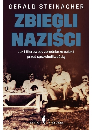 Zbiegli naziści. Jak hitlerowscy zbrodniarze uciekli przed sprawiedliwością - Gerald Steinacher
