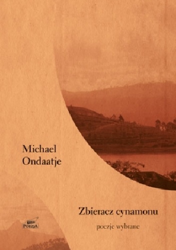 Zbieracz cynamonu. Poezje wybrane - Michael Ondaatje