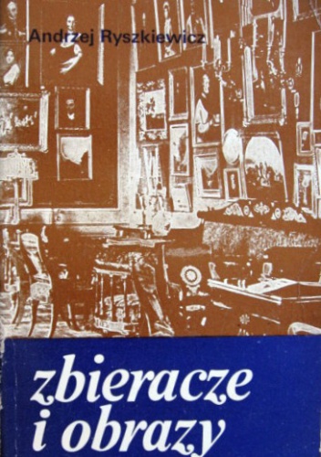 Zbieracze i obrazy - Andrzej Ryszkiewicz