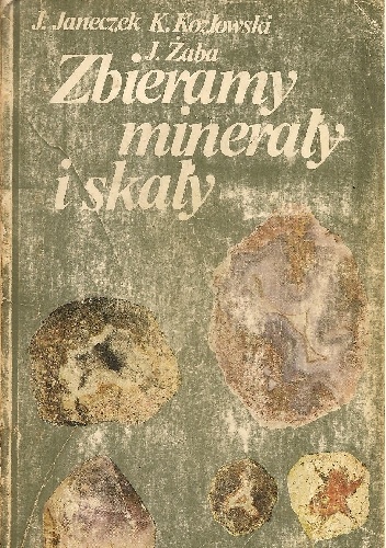 Zbieramy minerały i skały. Przewodnik po Dolnym Śląsku