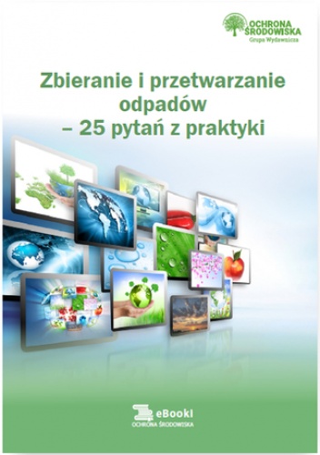 Zbieranie i przetwarzanie odpadów - 25 pytań z praktyki - Szymkiewicz Norbert