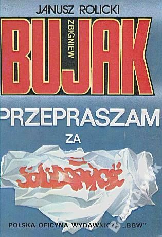 Zbigniew Bujak. Przepraszam za Solidarność - Janusz Rolicki, Zbigniew Bujak