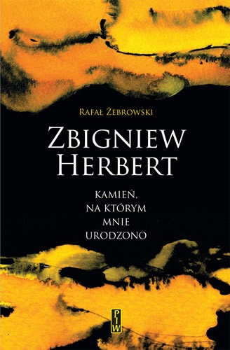 Zbigniew Herbert. Kamień, na którym mnie urodzono - Rafał Żebrowski