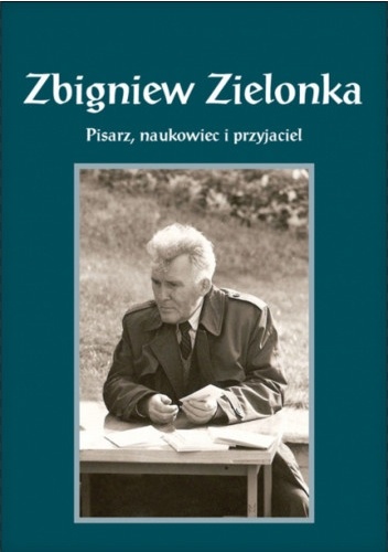 Zbigniew Zielonka. Pisarz, naukowiec i przyjaciel - Daniel Kalinowski