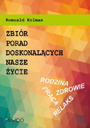 Zbiór porad doskonalących nasze życie - Romuald Kolman