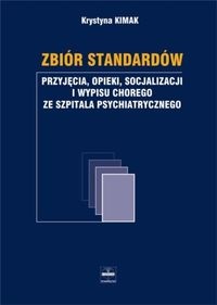 Zbiór standartów przyjęcia opieki socjalizacji i wypisu chorego ze szpitala psychiatrycznego - Krystyna Kimak