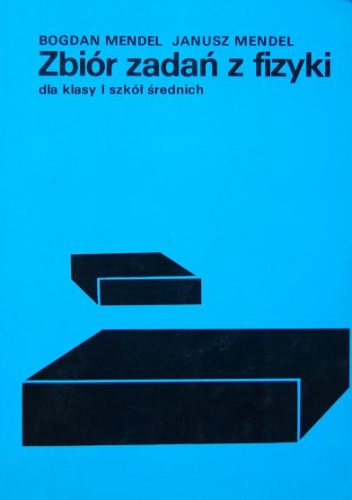Zbiór zadań z fizyki dla klasy I szkół średnich - Bogdan Mendel, Janusz Mendel