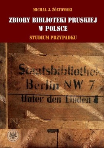 Zbiory Biblioteki Pruskiej w Polsce. Studium przypadku - Michał Żółtowski
