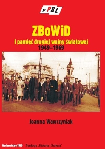 ZBoWiD i Pamięć Ii Wojny Światowej 1949-1969 - Joanna Wawrzyniak