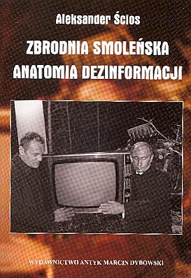 Zbrodnia smoleńska. Anatomia dezinformacji - Aleksander Ścios