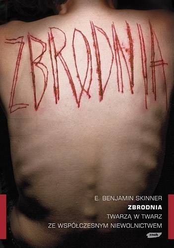 Zbrodnia. Twarzą w twarz ze współczesnym niewolnictwem - E. Benjamin Skinner