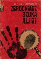 Zbrodniarz szuka alibi - Zenon Borkowski