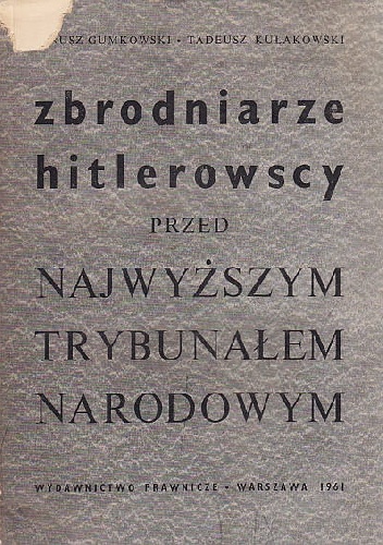 ZBRODNIARZE HITLEROWSCY PRZED NAJWYŻSZYM TRYBUNAŁEM NARODOWYM