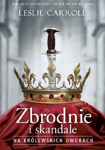 Zbrodnie i skandale na królewskich dworach - Leslie Carroll
