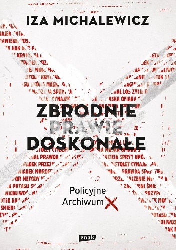 Zbrodnie prawie doskonałe. Policyjne Archiwum X - Iza Michalewicz