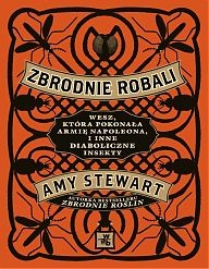 Zbrodnie robali. Wesz, która pokonała armię Napoleona, i inne diaboliczne insekty - Amy Stewart