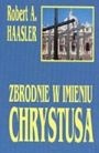 Zbrodnie w imieniu Chrystusa - Robert A. Haasler
