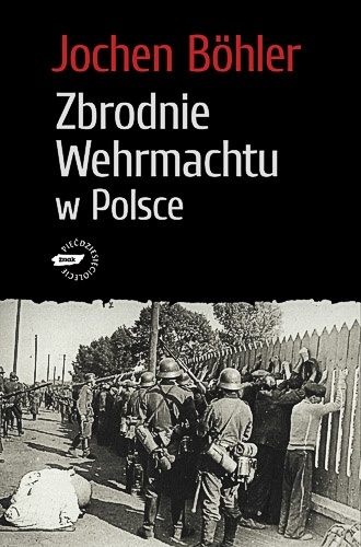 Zbrodnie Wehrmachtu w Polsce - Jochen Böhler