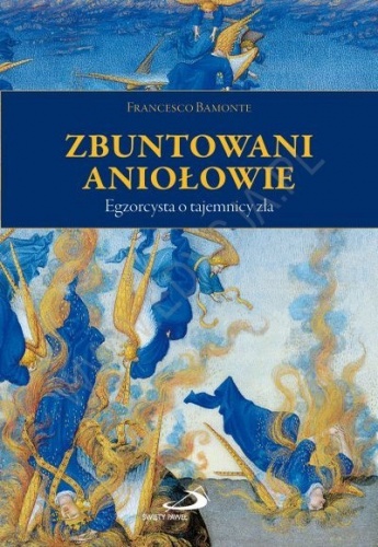 Zbuntowani aniołowie. Egzorcysta o tajemnicy zła - Francesco Balmonte