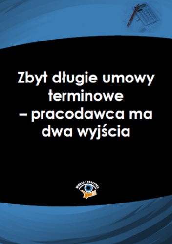 Zbyt długie umowy terminowe - pracodawca ma dwa wyjścia - praca zbiorowa