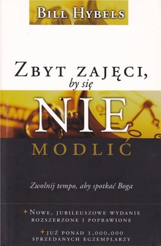 Zbyt zajęci, by się nie modlić. Zwolnij tempo, aby spotkać Boga - Bill Hybels