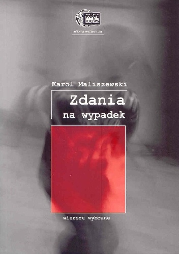 Zdania na wypadek : wiersze wybrane - Karol Maliszewski