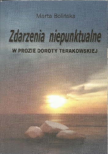 Zdarzenia niepunktualne: biograficzny i antropologiczno-kulturowy kontekst opowieści o biegu ludzkiego życia w prozie Doroty Terakowskiej - Marta Bolińska