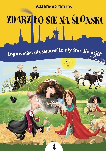 Zdarziło sie na Ślonsku. Łopowieści niysamowite niy ino dlo bajtli - Waldemar Cichoń